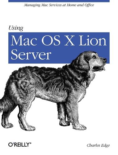 Using Mac OS X Lion Server: Managing MAC Services at Home and Office (Paperback)