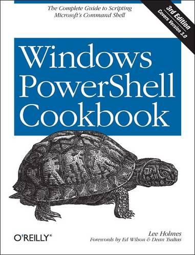 Windows PowerShell Cookbook: The Complete Guide to Scripting Microsoft's Command Shell (Paperback)