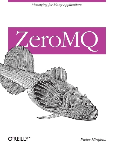 ZeroMQ: Messaging for Many Applications (Paperback)