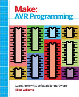 Make: AVR Programming: Get Under the Hood of the Avr Microcontroller Family (Paperback)