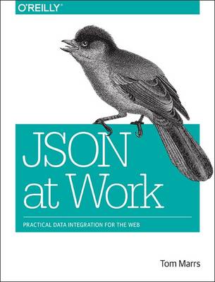 JSON at Work: Practical Data Integration for the Web (Paperback)
