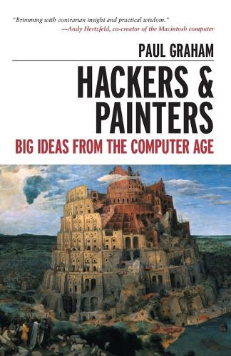 Hackers & Painters: Big Ideas from the Computer Age (Paperback)