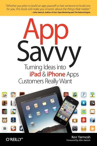 App Savvy: Turning Ideas into iPhone and iPad Apps Customers Really Want (Paperback)