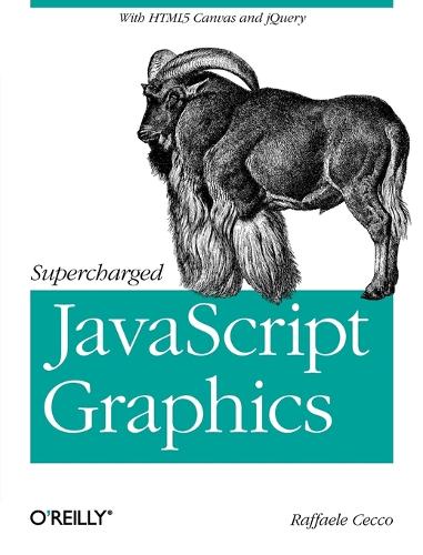 Supercharged JavaScript Graphics: With HTML5 Canvas, Svg, jQuery, and More (Paperback)