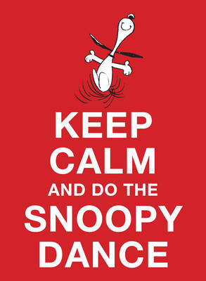 Keep Calm and Do the Snoopy Dance (Hardback)