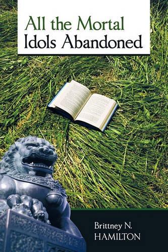 All the Mortal Idols Abandoned (Hardback)