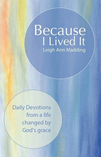Because I Lived It: Daily Devotions from a Life Changed by God's Grace (Paperback)