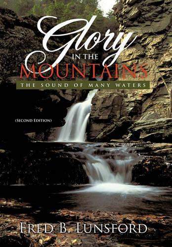 Glory in the Mountains: The Sound of Many Waters (Second Edition) (Hardback)