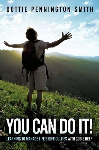 You Can Do It!: Learning to Manage Life's Difficulties with God's Help (Paperback)