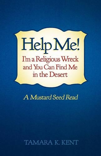 Help Me! I'm a Religious Wreck and You Can Find Me in the Desert: A Mustard Seed Read (Paperback)