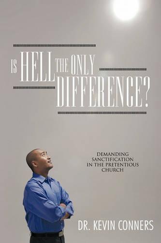 Is Hell the Only Difference?: Demanding Sanctification in the Pretentious Church (Paperback)