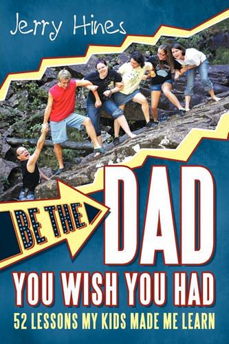 Be the Dad You Wish You Had!: 52 Lessons My Kids Made Me Learn (Paperback)
