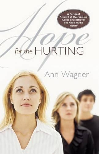 Hope For The Hurting: A Personal Account of Overcoming Abuse and Betrayal and Gaining the Victory (Paperback)