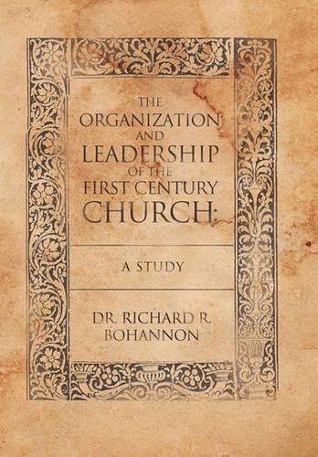 The Organization and Leadership of the First Century Church: A Study (Hardback)