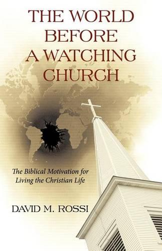 The World Before A Watching Church: The Biblical Motivation for Living the Christian Life (Paperback)