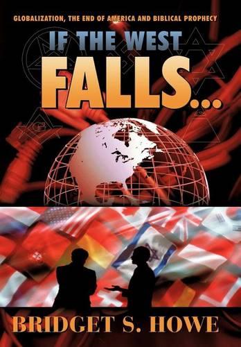 If the West Falls...: Globalization, the End of America and Biblical Prophecy (Hardback)