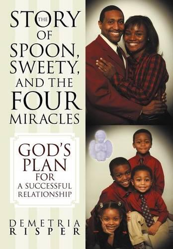 The Story of Spoon, Sweety, and the Four Miracles: God's Plan for a Successful Relationship (Hardback)