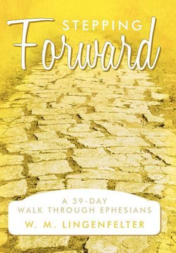 Stepping Forward: A 39-Day Walk Through Ephesians (Hardback)