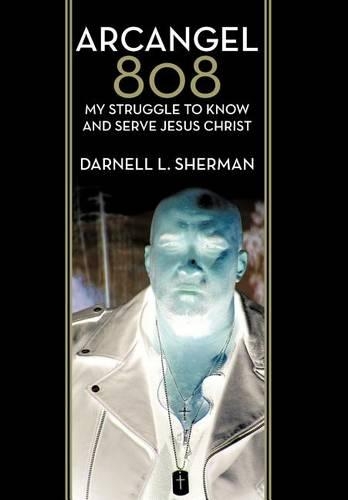 Arcangel 808: My Struggle to Know and Serve Jesus Christ (Hardback)
