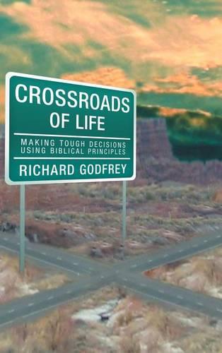 Crossroads of Life: Making Tough Decisions Using Biblical Principles (Hardback)