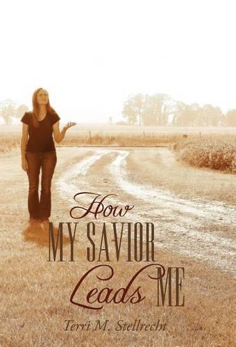How My Savior Leads Me (Hardback)