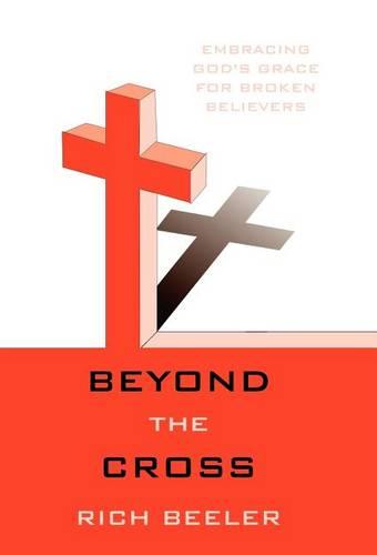 Beyond the Cross: Embracing God's Grace for Broken Believers (Hardback)