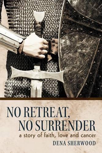 No Retreat, No Surrender: A Story of Faith, Love and Cancer. (Paperback)
