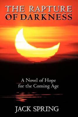 The Rapture of Darkness: A Novel of Hope for the Coming Age (Paperback)