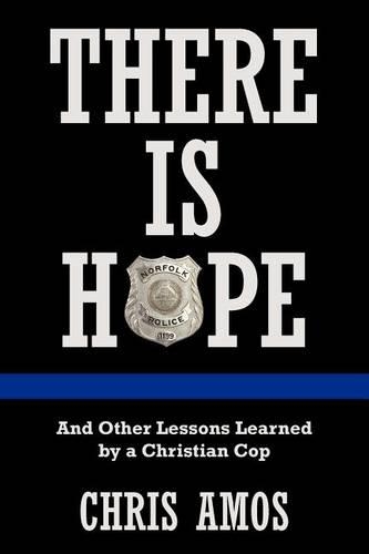 There Is Hope: And Other Lessons Learned by a Christian Cop (Paperback)