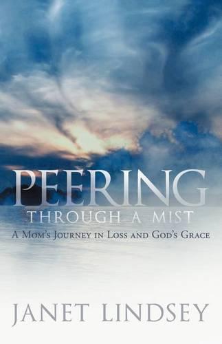 Peering Through a Mist: A Mom's Journey in Loss and God's Grace (Paperback)