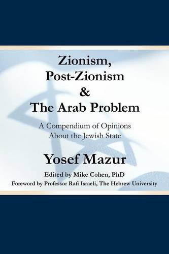 Zionism, Post-Zionism & The Arab Problem: A Compendium of Opinions About the Jewish State (Paperback)