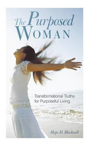 The Purposed Woman: Transformational Truths for Purposeful Living (Hardback)