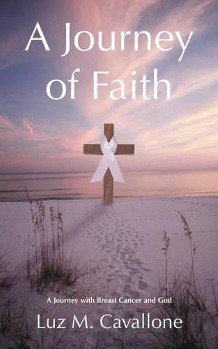 A Journey of Faith: A Journey with Breast Cancer and God (Paperback)