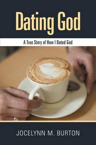 Dating God: A True Story of How I Dated God (Paperback)