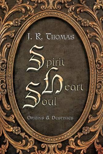 Spirit Heart Soul: Origins & Destinies (Paperback)
