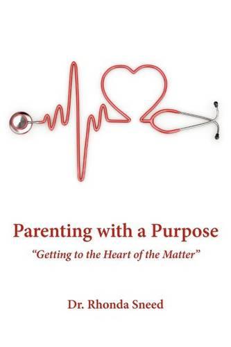 Parenting with a Purpose: "Getting to the Heart of the Matter" (Paperback)