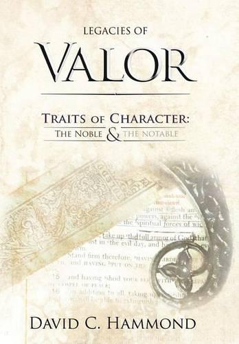 Legacies of Valor: Traits of Character: The Noble & The Notable (Hardback)