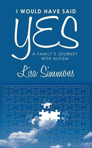 I Would Have Said Yes: A Family's Journey with Autism (Paperback)
