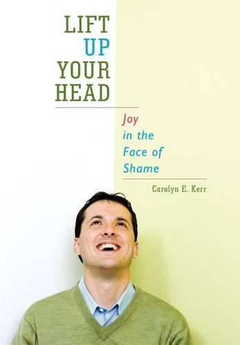 Lift Up Your Head: Joy in the Face of Shame (Hardback)
