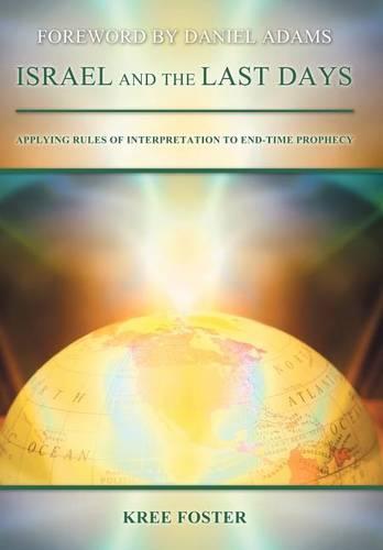 Israel and the Last Days: Applying Rules of Interpretation to End-Time Prophecy (Hardback)