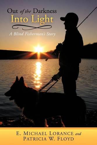 Out of the Darkness Into Light: A Blind Fisherman's Story (Paperback)