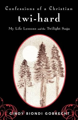 Confessions of a Christian Twi-hard: My Life Lessons and the Twilight Saga (Paperback)