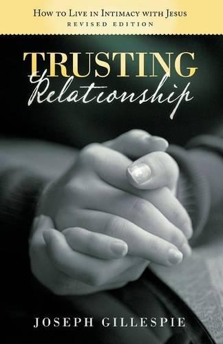 Trusting Relationship: How to Live in Intimacy with Jesus, Revised Edition (Paperback)