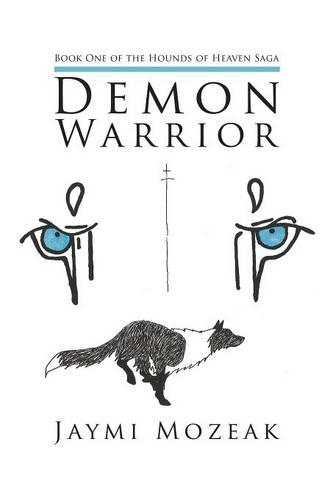 Demon Warrior: Book One of the Hounds of Heaven Saga (Paperback)
