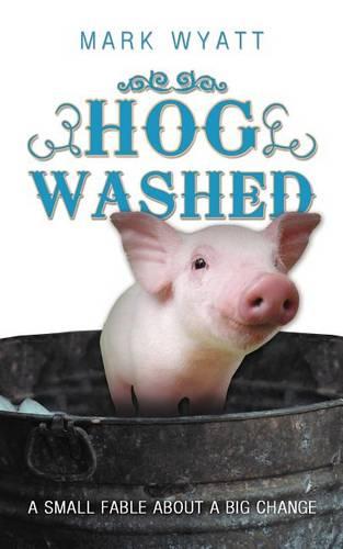 Hog Washed: A Small Fable About a Big Change (Paperback)