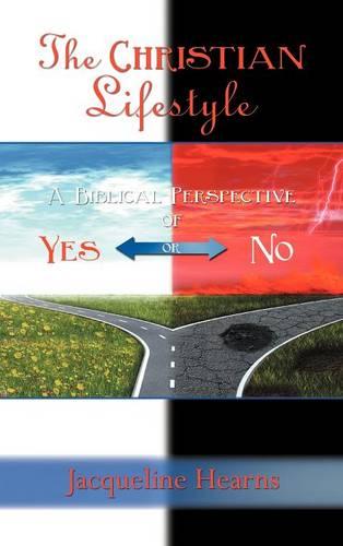 The Christian Lifestyle: A Biblical Perspective of Yes or No (Hardback)