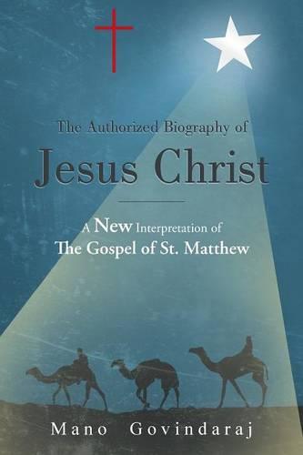 The Authorized Biography of Jesus Christ: A New Interpretation of the Gospel of St. Matthew (Paperback)