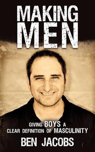Making Men: Giving Boys a Clear Definition of Masculinity (Paperback)
