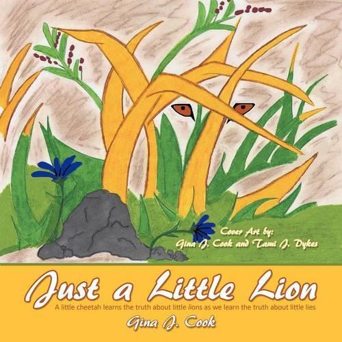 Just a Little Lion: A Little Cheetah Learns the Truth About Little Lions as We Learn the Truth About Little Lies (Paperback)