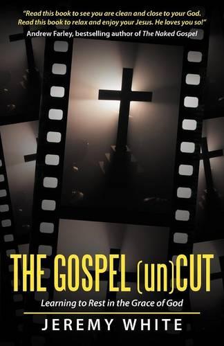 The Gospel Uncut: Learning to Rest in the Grace of God. (Paperback)